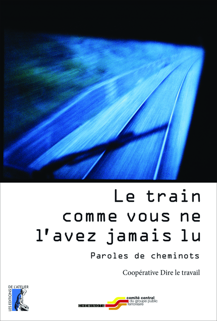 Le train comme vous ne l'avez jamais lu - Dire le Travail - Éditions de l'Atelier