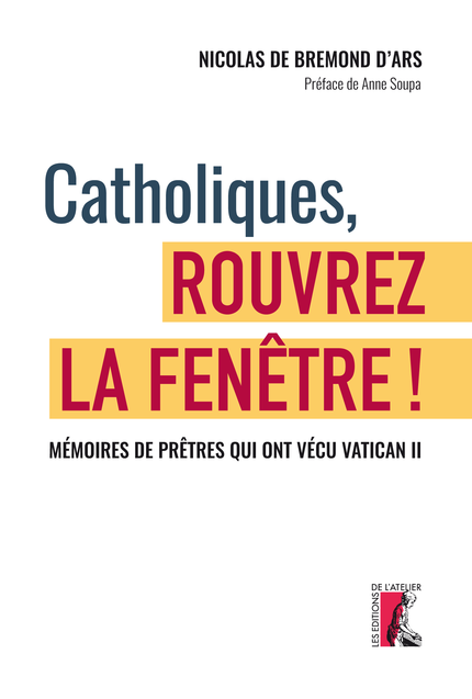 Catholiques, rouvrez la fenêtre ! - Nicolas de Bremond d'Ars - Éditions de l'Atelier