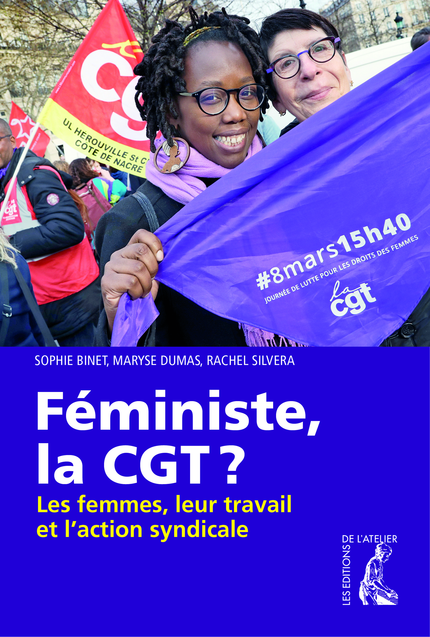 Féministe, la CGT ? - Sophie Binet, Maryse Dumas, Rachel Silvera - Éditions de l'Atelier