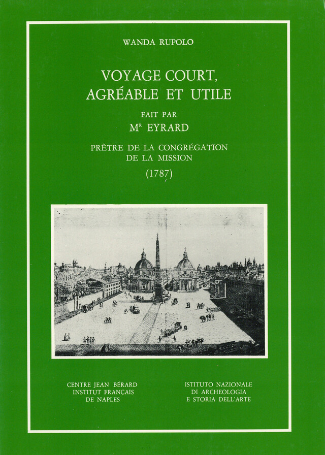 Voyage court, agréable et utile fait par Mr Eyrard, prêtre de la congrégation de la Mission (1787) - François Eyrard - Publications du Centre Jean Bérard