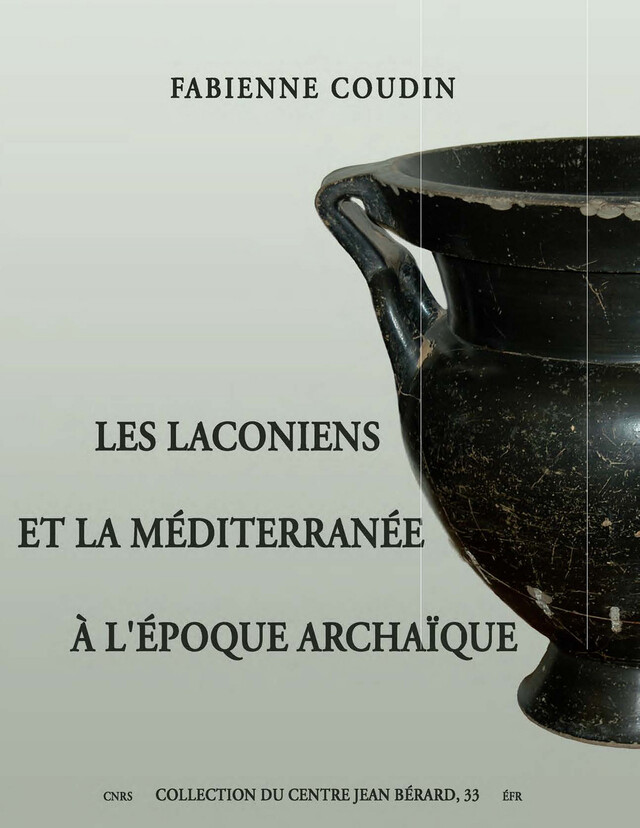 Les Laconiens et la Méditerranée à l’époque archaïque - Fabienne Coudin - Publications du Centre Jean Bérard
