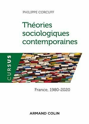 Théories sociologiques contemporaines - Philippe Corcuff - Armand Colin