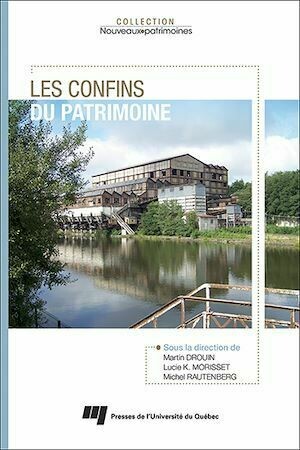 Les confins du patrimoine - Lucie K. Morisset, Martin Drouin, Michel Rautenberg - Presses de l'Université du Québec