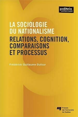 La sociologie du nationalisme - Frédérick Guillaume Dufour - Presses de l'Université du Québec