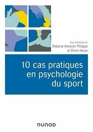10 cas pratiques en psychologie du sport - Roberta Antonini Philippe, Denis Hauw - Dunod
