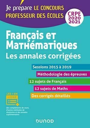 Français et mathématiques - Toutes les annales corrigées - CRPE 2020 - Sessions 2016 à 2019 - Collectif Collectif - Dunod