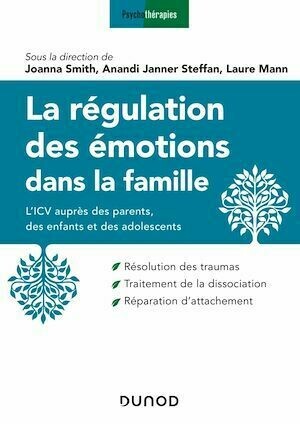 La régulation des émotions dans la famille - Joanna Smith, Anandi Janner Steffan, Laure Mann - Dunod