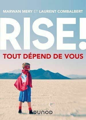 Rise ! Tout dépend de vous - Marwan Mery, Laurent Combalbert - Dunod