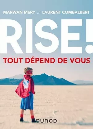 Rise ! Tout dépend de vous - Marwan Mery, Laurent Combalbert - Dunod