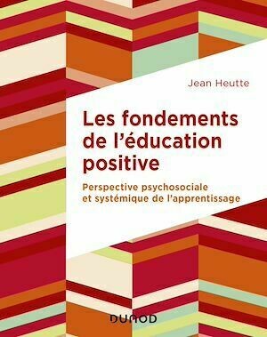 Les fondements de l'éducation positive - Jean Heutte - Dunod