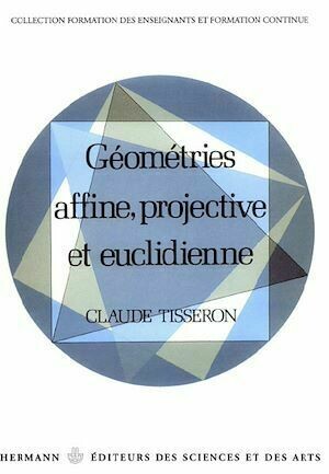 Géométries affine, projective et euclidienne - Claude Tisseron - Hermann