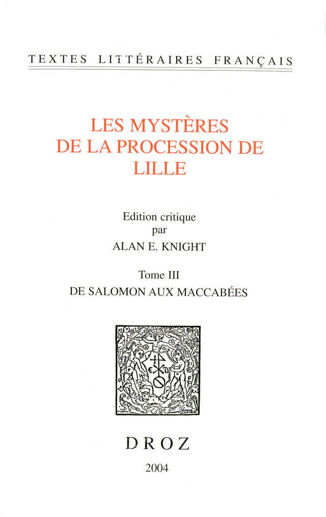 Les Mystères de la procession de Lille. Tome III, De Salomon aux Maccabées -  - Librairie Droz