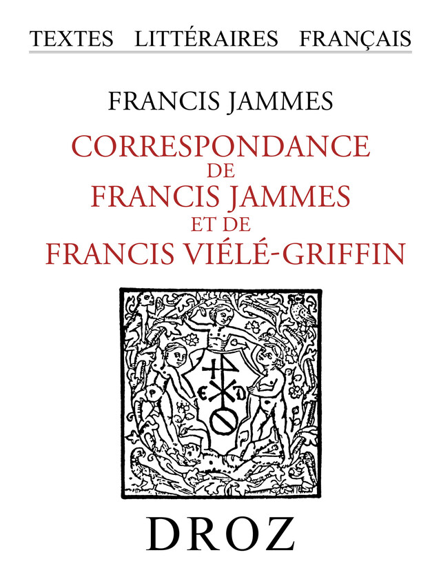 Correspondance de Francis Jammes et de Francis Viélé-Griffin - Francis Jammes, Francis Vielé-Griffin - Librairie Droz