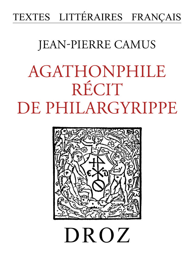 Agathonphile. Récit de Philargyrippe - Jean-Pierre Camus - Librairie Droz