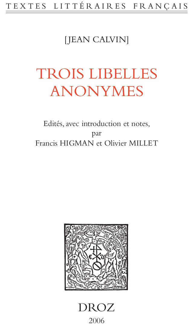 Trois libelles anonymes - Jean Calvin, Francis Higman, Olivier Millet - Librairie Droz