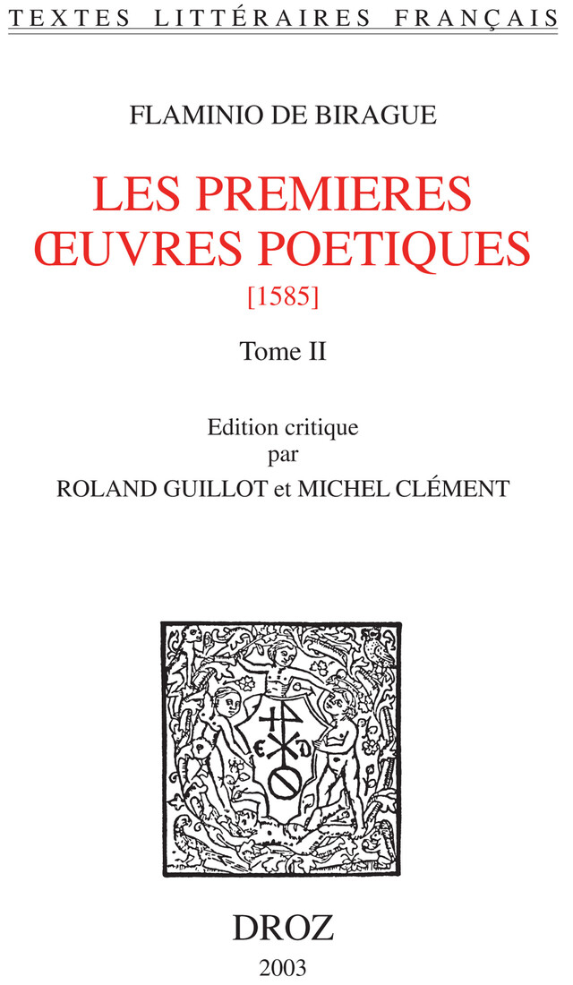 Les premières œuvres poétiques : 1585. Tome II - Flaminio Birague - Librairie Droz