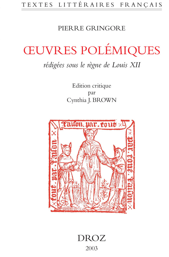 Œuvres polémiques : rédigées sous le règne de Louis XII - Pierre Gringore - Librairie Droz