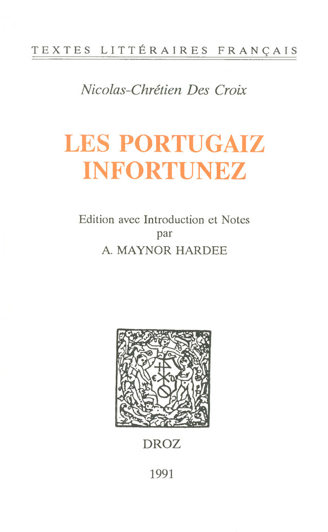Les Portugaiz infortunez : tragédie - Nicolas Chrétien des Croix, Alexandre Maynor Hardee - Librairie Droz