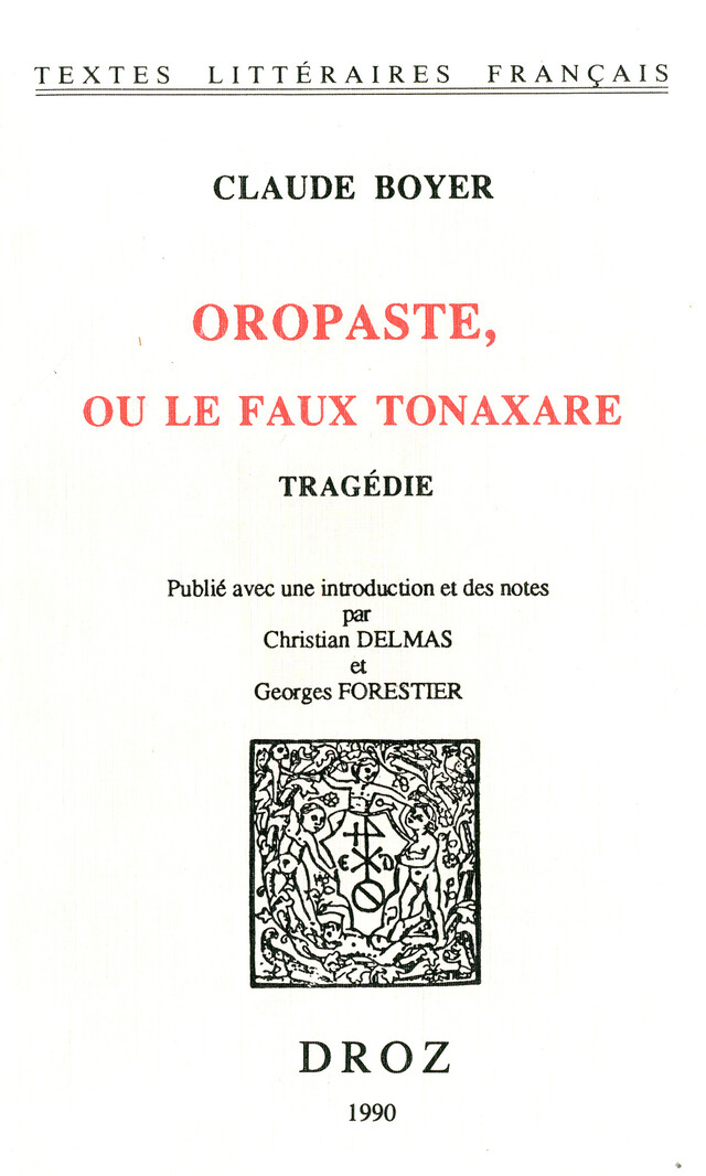 Oropaste, ou le faux Tonaxare : tragédie - Claude Boyer, Christian Delmas, Georges Forestier - Librairie Droz