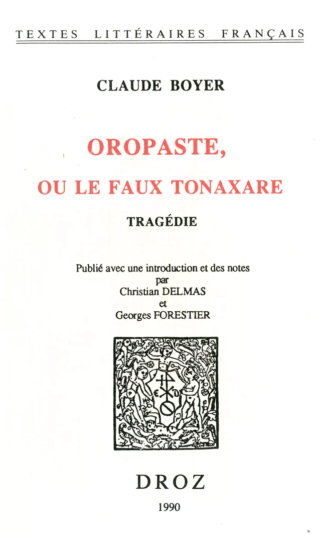 Oropaste, ou le faux Tonaxare : tragédie - Claude Boyer, Christian Delmas, Georges Forestier - Librairie Droz