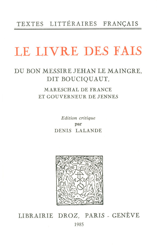 Le Livre des fais du bon messire Jehan Le Maingre, dit Bouciquaut, Mareschal de France et gouverneur de Jennes -  - Librairie Droz