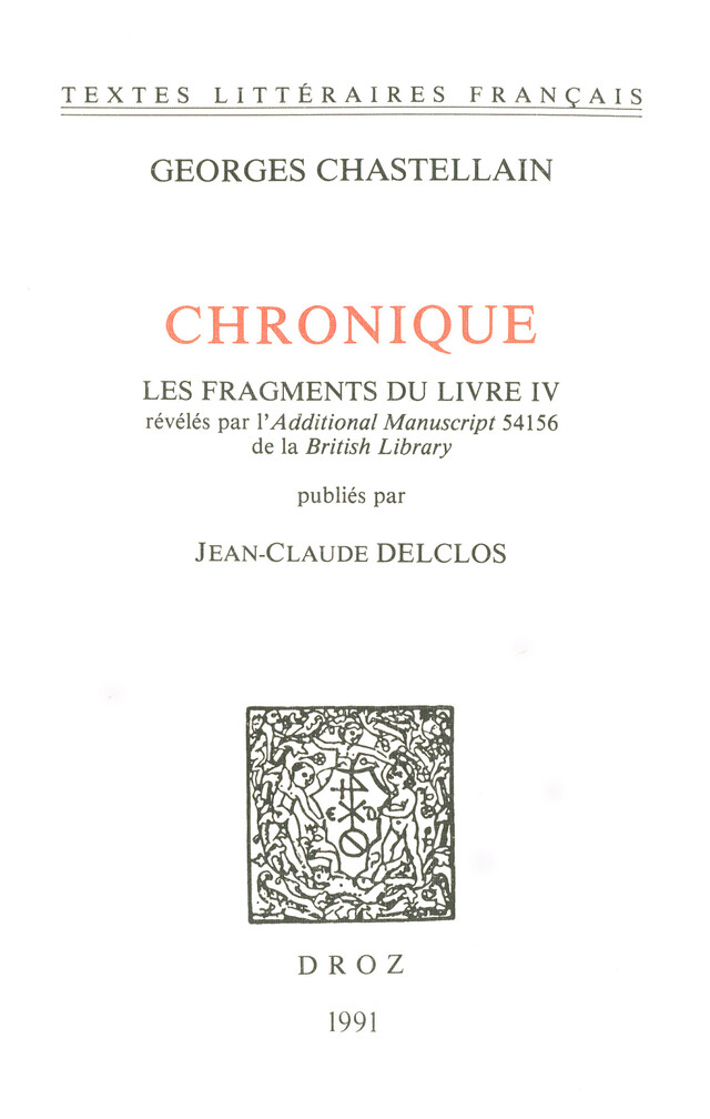 Chronique. Les fragments du Livre IV révélés par l'Additional Manuscript 54156 de la British Library - George Chastelain - Librairie Droz