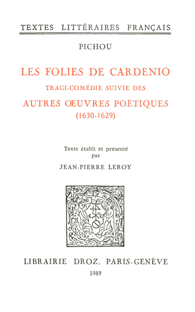 Les Folies de Cardenio : tragi-comédie ; suivie des Autres œuvres poétiques (1630-16299) -  Pichou - Librairie Droz