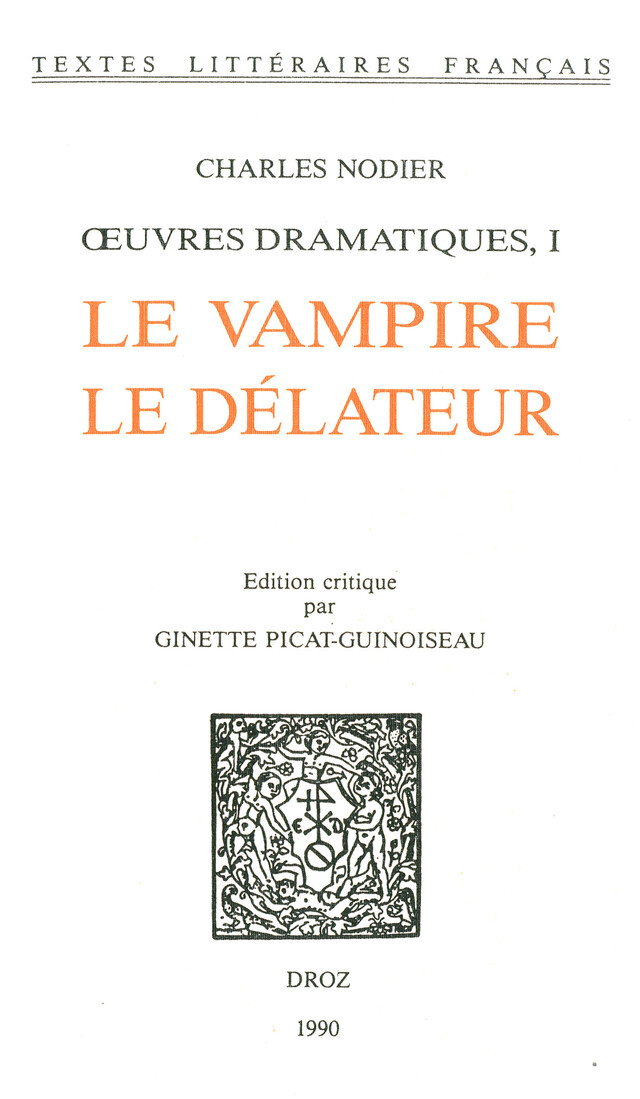 Œuvres dramatiques. I : Le Vampire ; Le Délateur - Charles Nodier - Librairie Droz