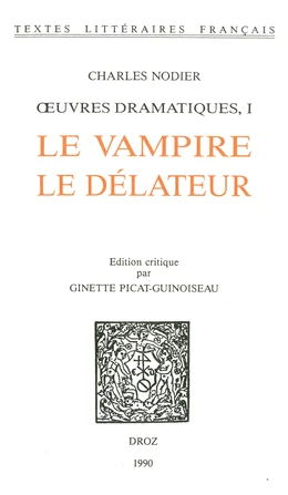 Œuvres dramatiques. I : Le Vampire ; Le Délateur