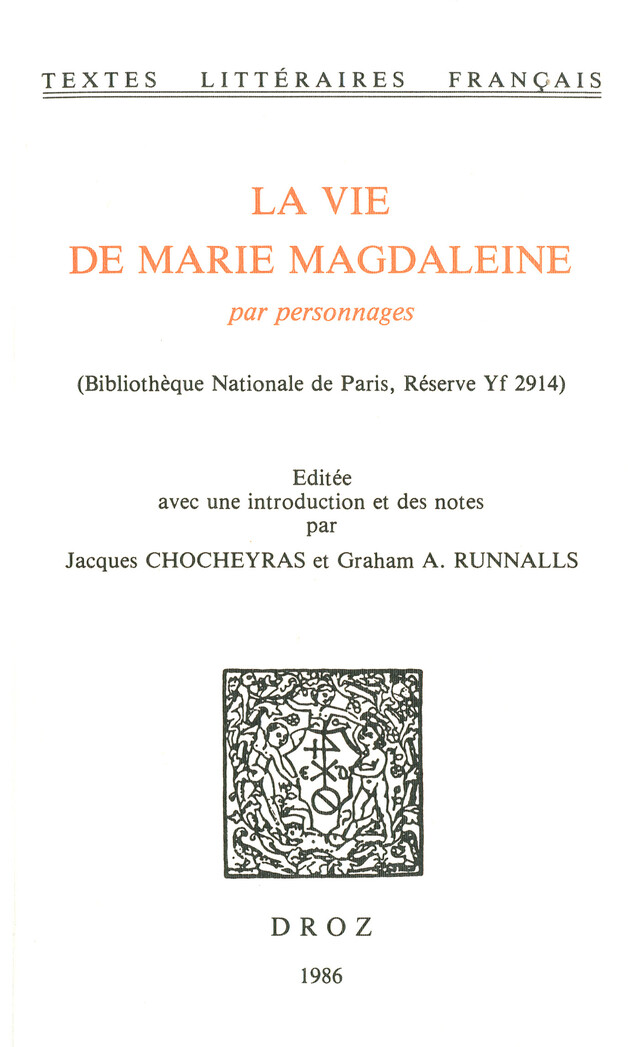 La Vie de Marie Magdaleine par personnages (Bibliothèque Nationale de Paris, Réserve Yf 2914) - Jacques Chocheyras, Graham A. Runnalls - Librairie Droz