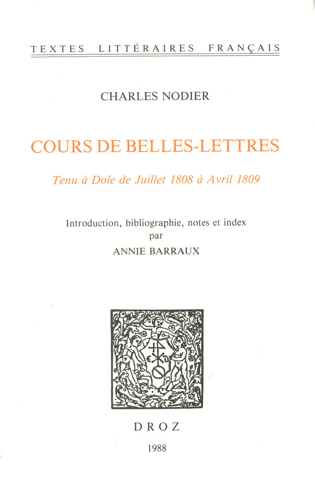 Cours de Belles-Lettres. Tenu à Dole de juillet 1808 à avril 1809 - Charles Nodier, Annie Barraux - Librairie Droz