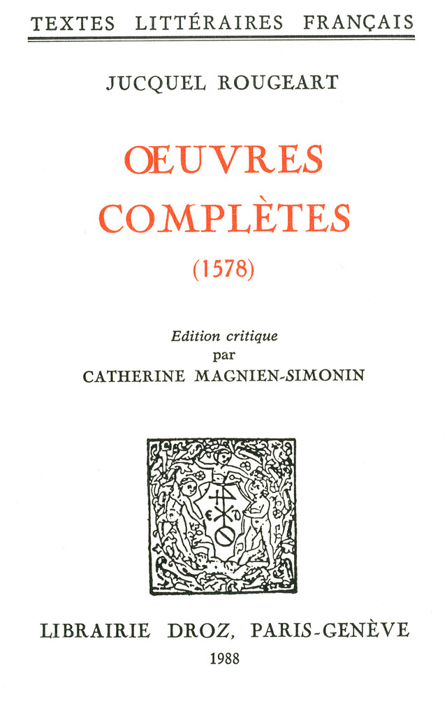 Œuvres complètes (1578) - Jucquel Rougeart - Librairie Droz