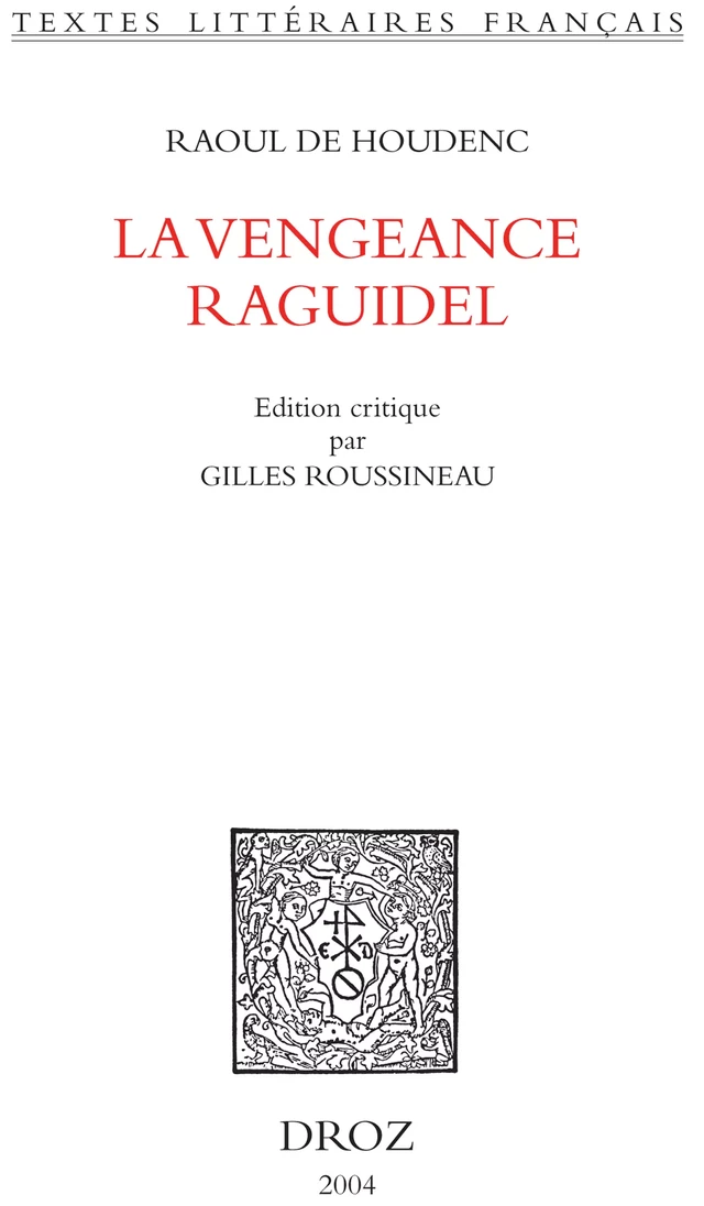 La Vengeance Raguidel. Seconde édition revue et corrigée - Raoul de Houdenc - Librairie Droz