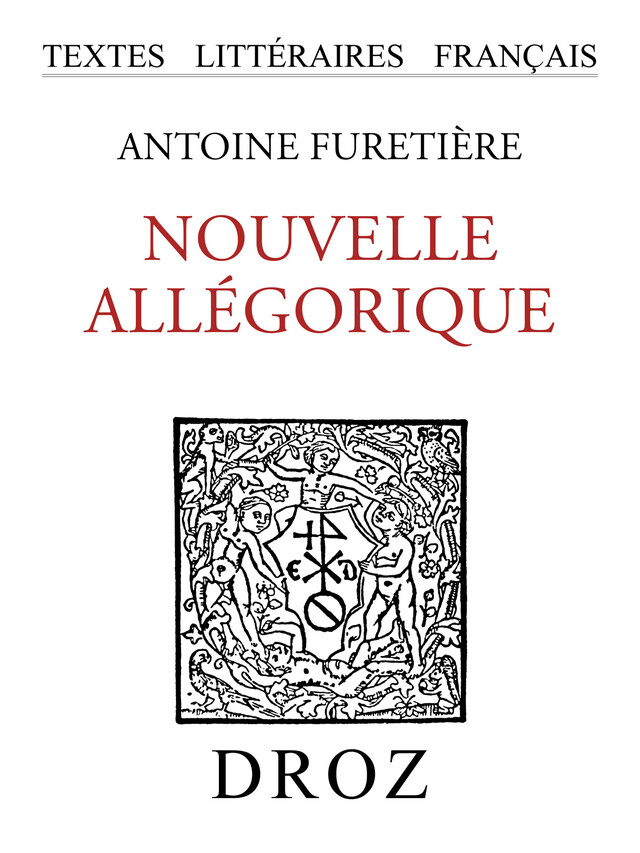 Nouvelle allégorique ou Histoire des derniers troubles arrivés au royaume d'éloquence - Antoine Furetière - Librairie Droz