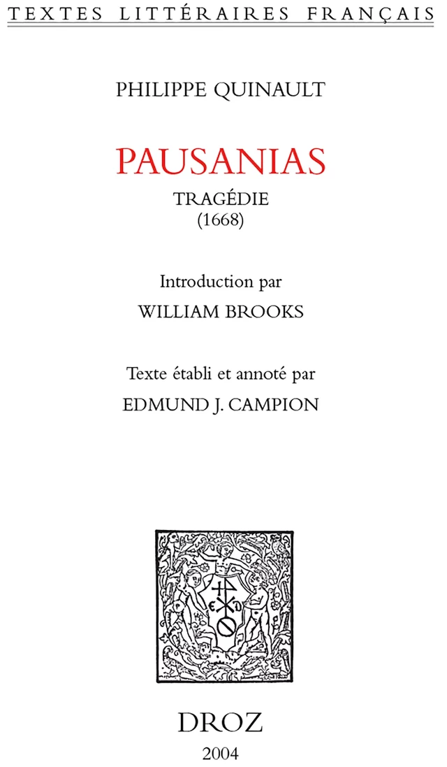 Pausanias : tragédie, 1668 - Philippe Quinault, Edmund J. Campion, William S. Brooks - Librairie Droz