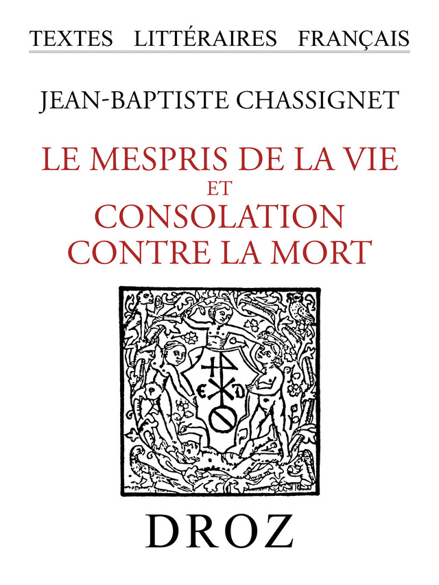 Le Mespris de la Vie et Consolation contre la Mort - Jean-Baptiste Chassignet - Librairie Droz