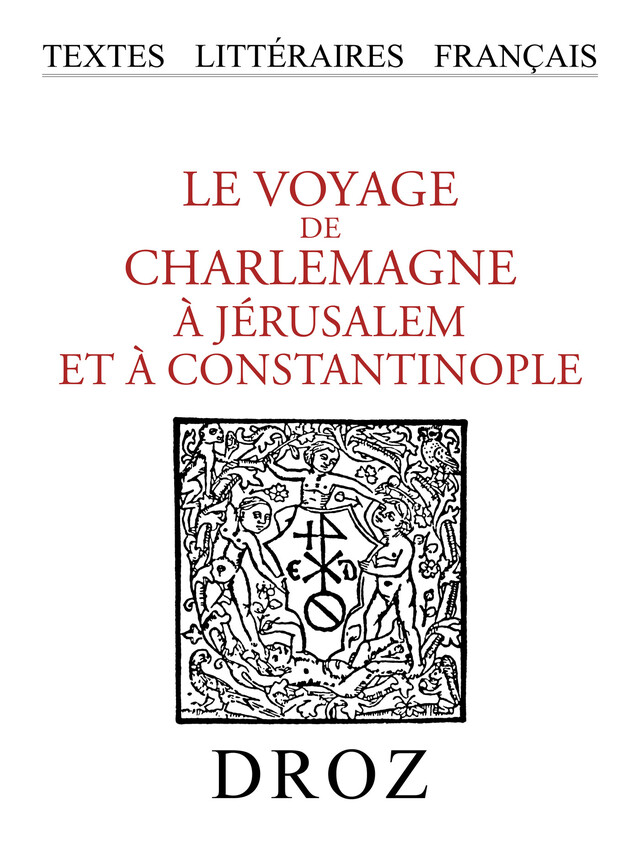 Le Voyage de Charlemagne à Jérusalem et à Constantinople -  - Librairie Droz