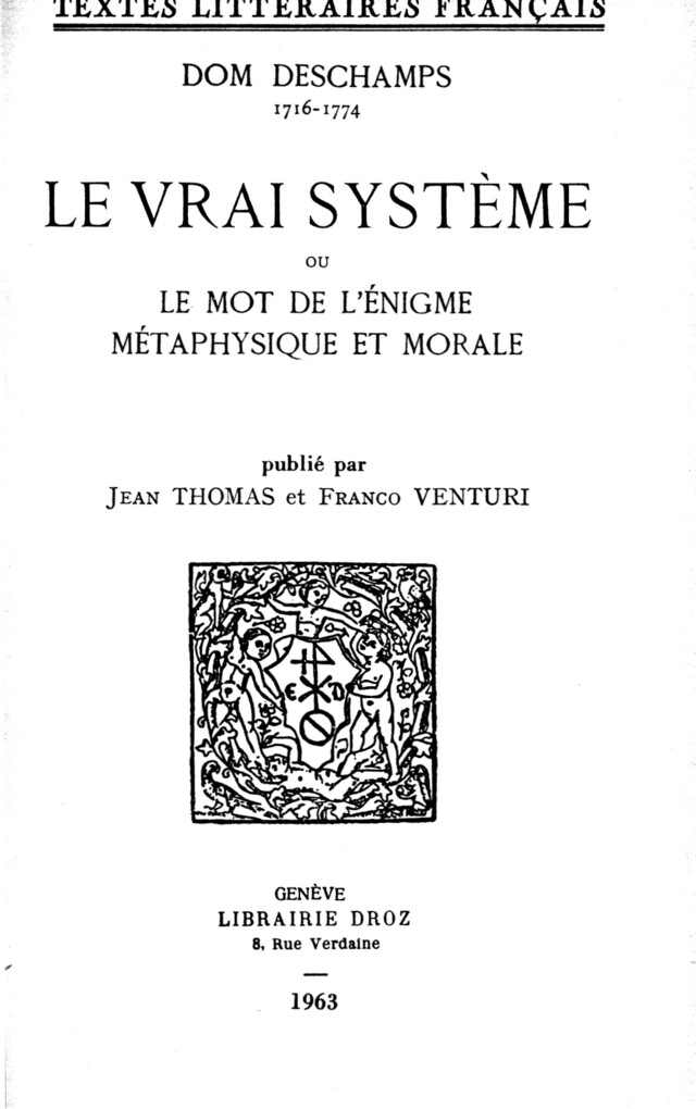 Le Vrai Système ou le Mot de l’Enigme métaphysique et morale - Dom Deschamps - Librairie Droz