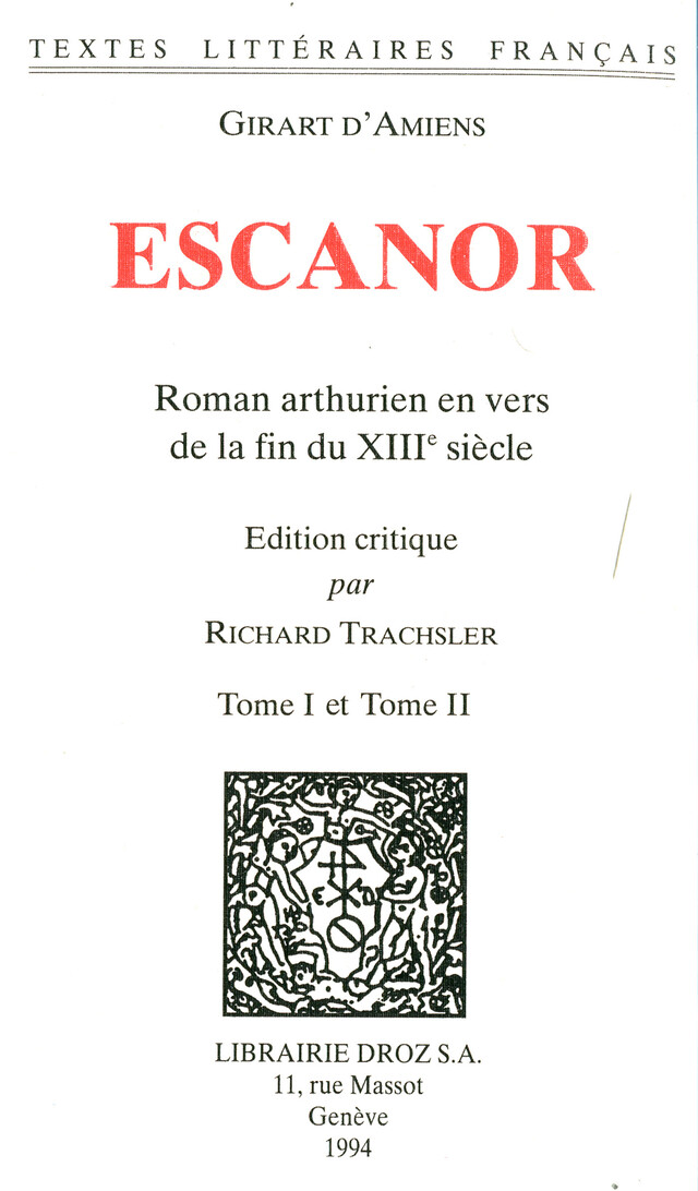 Escanor : roman arthurien en vers de la fin du XIIIe siècles. 2 vol. - Girart d'Amiens - Librairie Droz