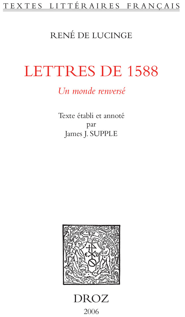 Lettres de 1588 : un monde renversé - René Lucinge, James J. Supple - Librairie Droz