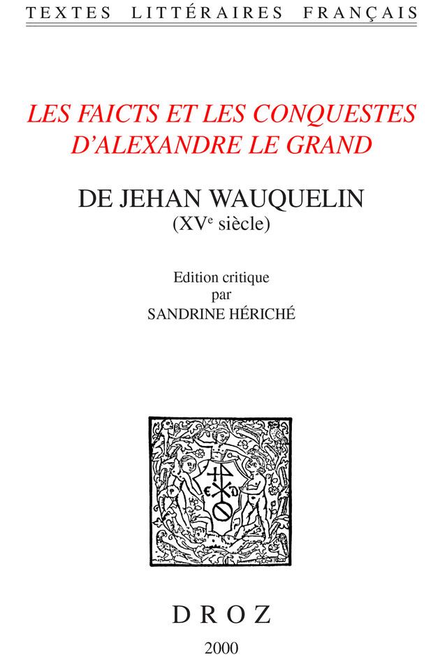Les Faicts et les conquestes d'Alexandre le Grand - Jehan Wauquelin - Librairie Droz