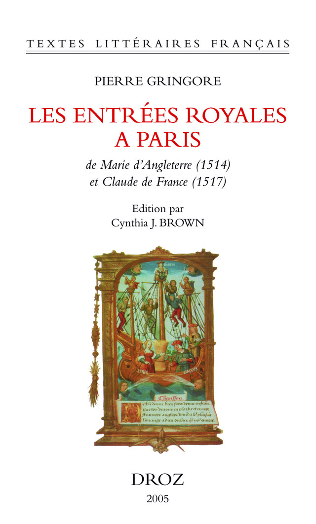 Les Entrées royales à Paris de Marie d'Angleterre (1514) et de Claude de France (1517) - Pierre Gringore - Librairie Droz
