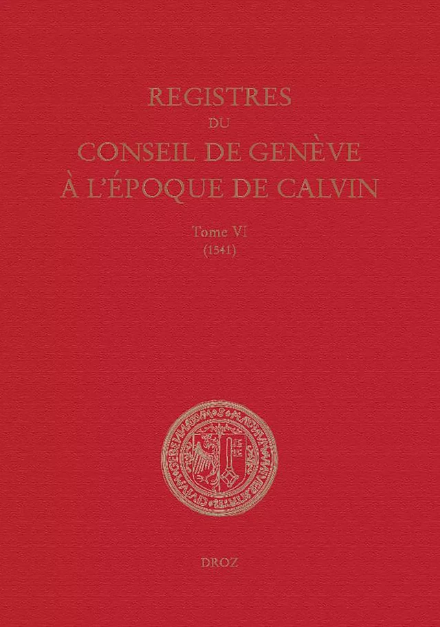 Registres du Conseil de Genève à l'époque de Calvin - Gilles-Olivier Bron, Amélie Isoz, Salomon Rizzo, Catherine Santschi - Librairie Droz