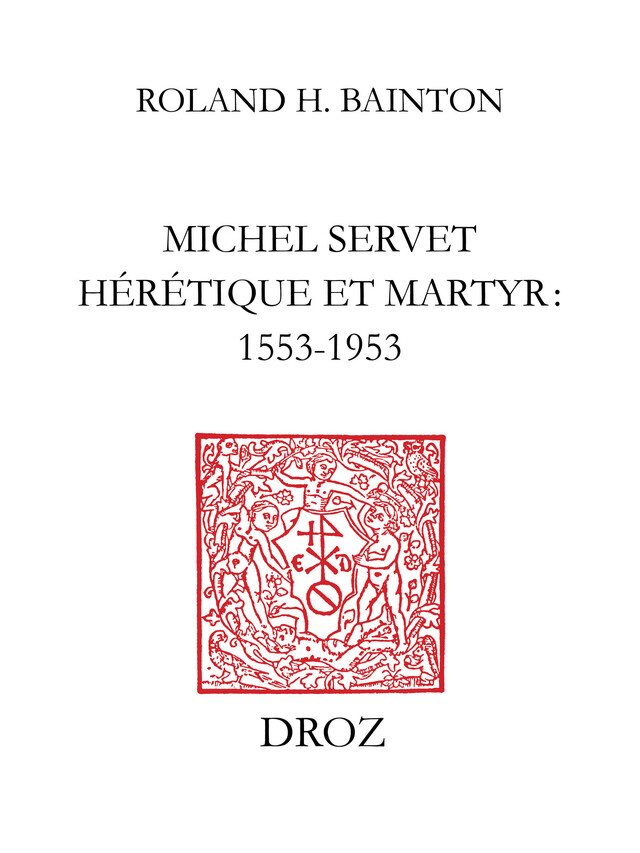 Michel Servet hérétique et martyr : 1553-1953 - Roland H. Bainton - Librairie Droz