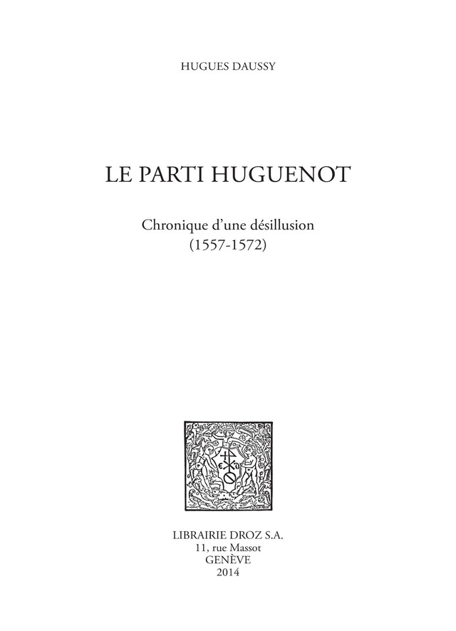 Le parti huguenot - Hugues Daussy - Librairie Droz