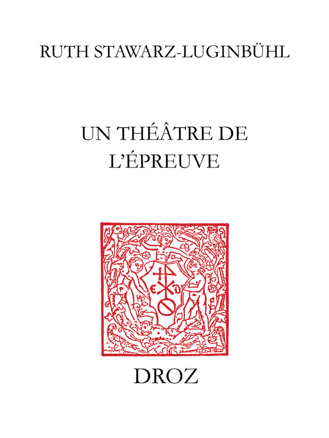 Un Théâtre de l’épreuve - Ruth Stawarz-Luginbühl - Librairie Droz