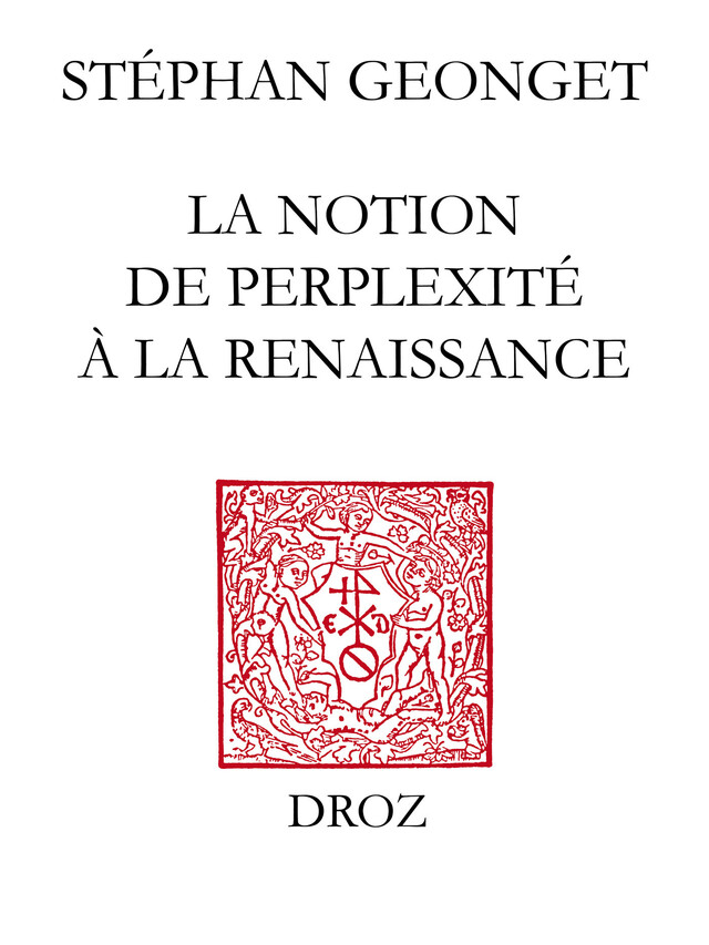 La Notion de perplexité à la Renaissance - Stéphan Geonget - Librairie Droz