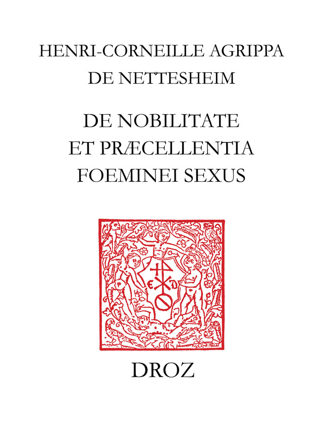 De nobilitate et præcellentia fœminei sexus - Henri-Corneille Agrippa de Nettesheim, Charles Béné, Michel Reulos - Librairie Droz