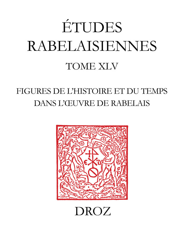 Figures de l'histoire et du temps dans l'oeuvre de Rabelais - Emmanuelle Lacore-Martin - Librairie Droz