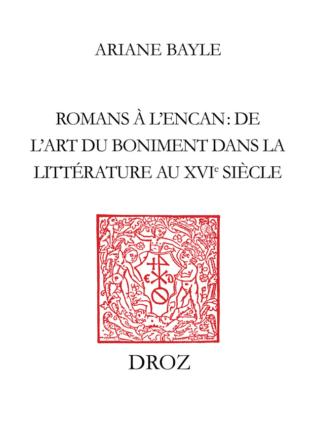 Romans à l'encan : de l'art du boniment dans la littérature au XVIe siècle - Ariane Bayle - Librairie Droz